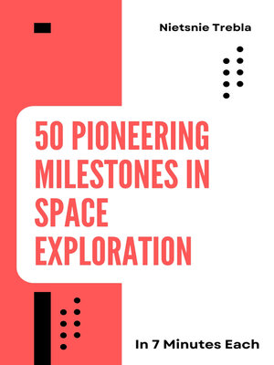cover image of 50 Pioneering Milestones in Space Exploration in 7 Minutes Each